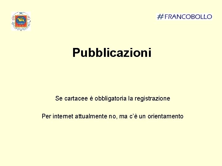 Pubblicazioni Se cartacee è obbligatoria la registrazione Per internet attualmente no, ma c’è un