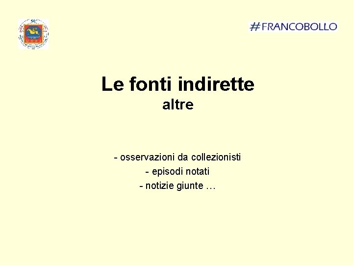 Le fonti indirette altre - osservazioni da collezionisti - episodi notati - notizie giunte