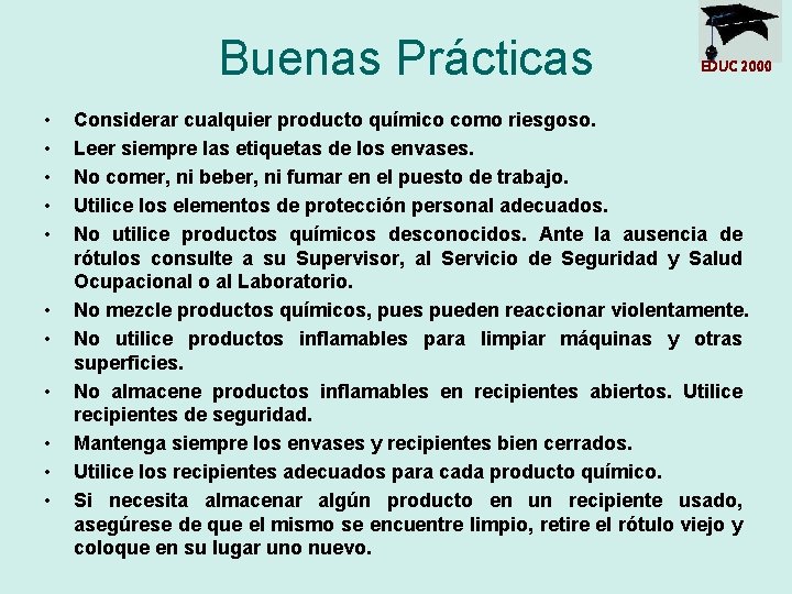 Buenas Prácticas • • • EDUC 2000 Considerar cualquier producto químico como riesgoso. Leer