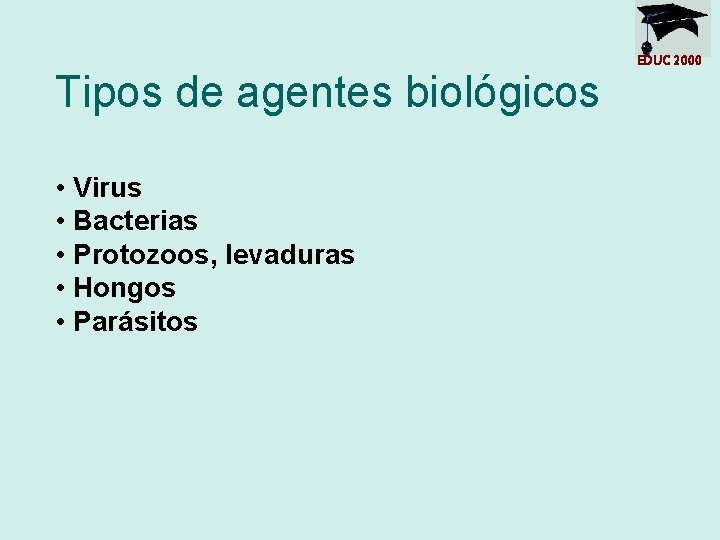 Tipos de agentes biológicos • Virus • Bacterias • Protozoos, levaduras • Hongos •