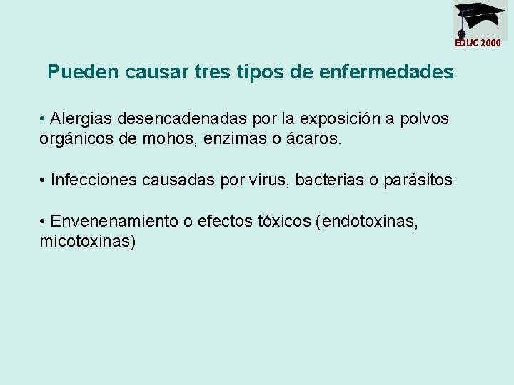 EDUC 2000 Pueden causar tres tipos de enfermedades • Alergias desencadenadas por la exposición