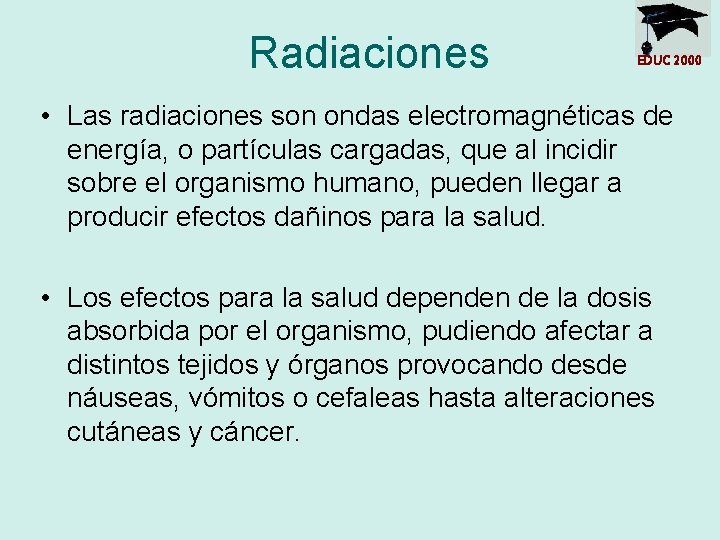 Radiaciones EDUC 2000 • Las radiaciones son ondas electromagnéticas de energía, o partículas cargadas,