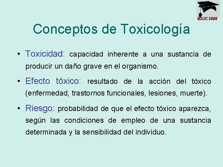 EDUC 2000 Conceptos de Toxicología • Toxicidad: Toxicidad capacidad inherente a una sustancia de