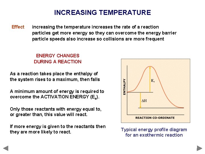 INCREASING TEMPERATURE Effect increasing the temperature increases the rate of a reaction particles get
