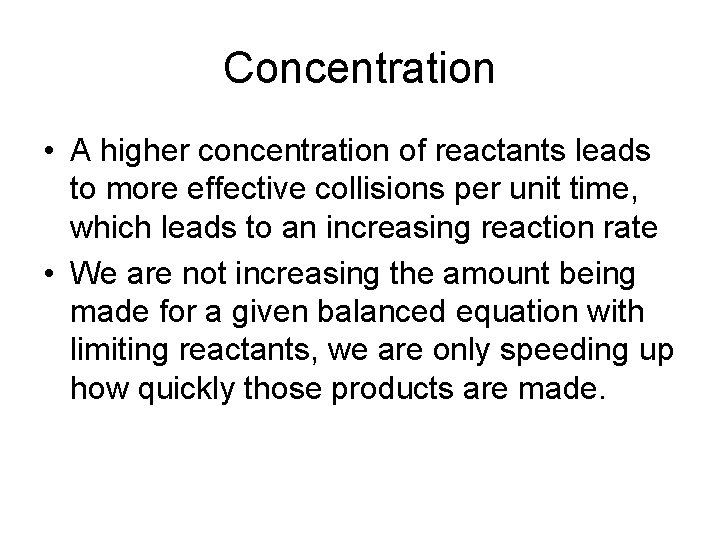 Concentration • A higher concentration of reactants leads to more effective collisions per unit