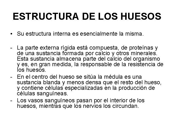 ESTRUCTURA DE LOS HUESOS • Su estructura interna es esencialmente la misma. - La