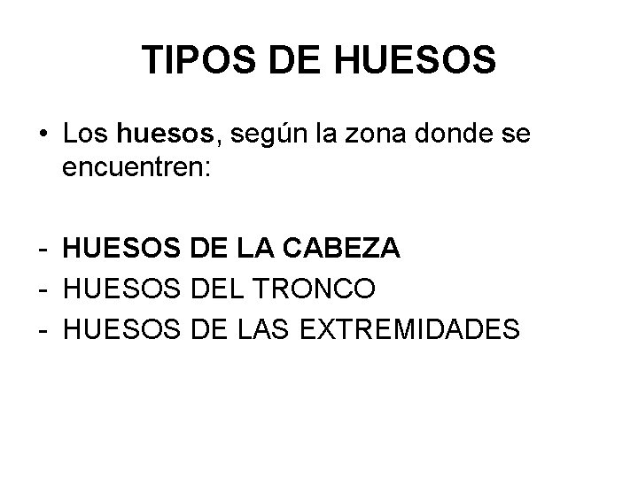 TIPOS DE HUESOS • Los huesos, según la zona donde se encuentren: - HUESOS