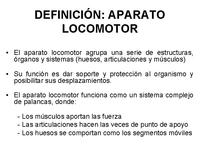 DEFINICIÓN: APARATO LOCOMOTOR • El aparato locomotor agrupa una serie de estructuras, órganos y