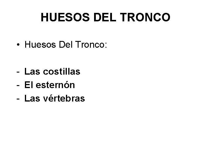 HUESOS DEL TRONCO • Huesos Del Tronco: - Las costillas - El esternón -