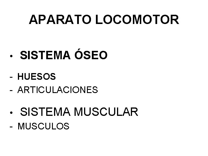 APARATO LOCOMOTOR • SISTEMA ÓSEO - HUESOS - ARTICULACIONES • SISTEMA - MUSCULOS MUSCULAR