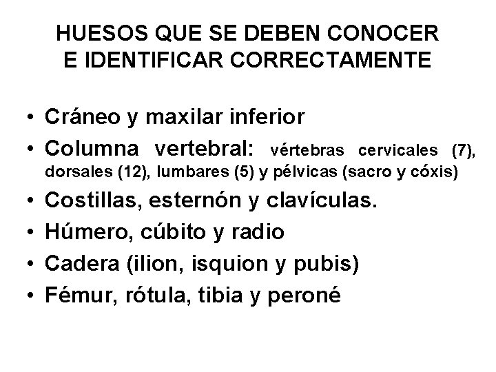 HUESOS QUE SE DEBEN CONOCER E IDENTIFICAR CORRECTAMENTE • Cráneo y maxilar inferior •