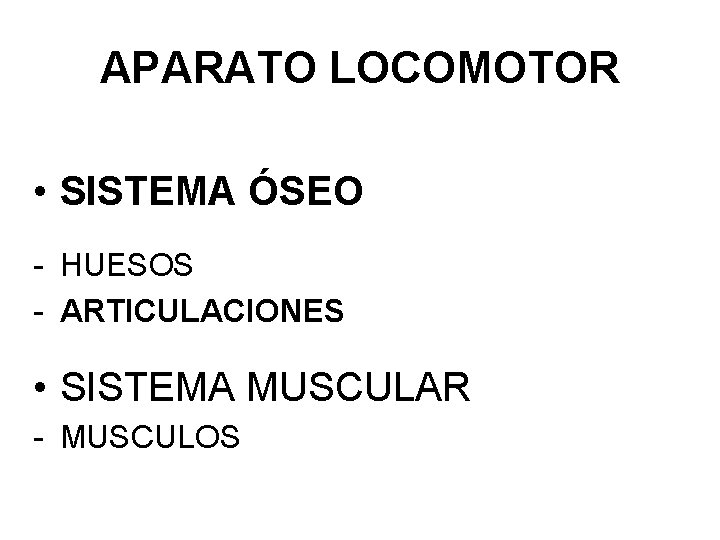 APARATO LOCOMOTOR • SISTEMA ÓSEO - HUESOS - ARTICULACIONES • SISTEMA MUSCULAR - MUSCULOS