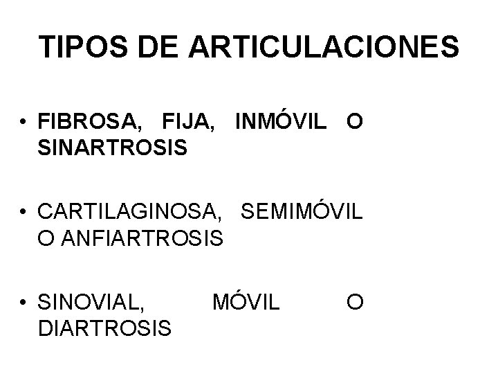 TIPOS DE ARTICULACIONES • FIBROSA, FIJA, INMÓVIL O SINARTROSIS • CARTILAGINOSA, SEMIMÓVIL O ANFIARTROSIS