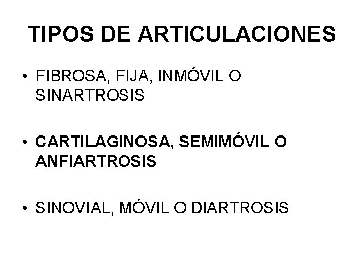 TIPOS DE ARTICULACIONES • FIBROSA, FIJA, INMÓVIL O SINARTROSIS • CARTILAGINOSA, SEMIMÓVIL O ANFIARTROSIS