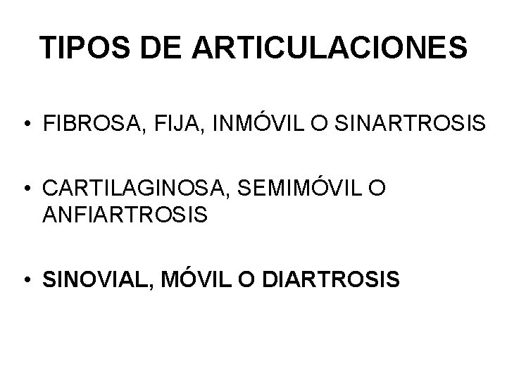 TIPOS DE ARTICULACIONES • FIBROSA, FIJA, INMÓVIL O SINARTROSIS • CARTILAGINOSA, SEMIMÓVIL O ANFIARTROSIS