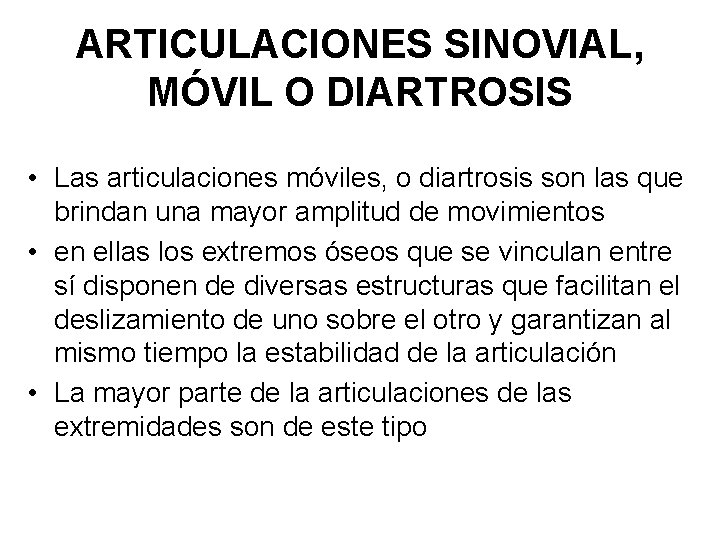 ARTICULACIONES SINOVIAL, MÓVIL O DIARTROSIS • Las articulaciones móviles, o diartrosis son las que