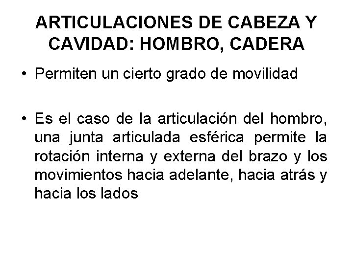 ARTICULACIONES DE CABEZA Y CAVIDAD: HOMBRO, CADERA • Permiten un cierto grado de movilidad