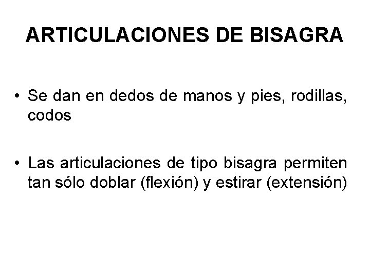 ARTICULACIONES DE BISAGRA • Se dan en dedos de manos y pies, rodillas, codos