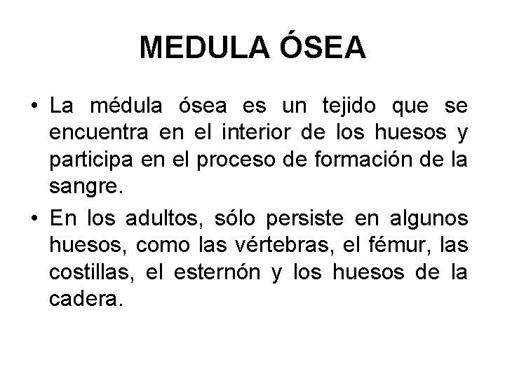 MEDULA ÓSEA • La médula ósea es un tejido que se encuentra en el