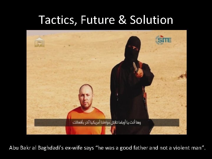 Tactics, Future & Solution Abu Bakr al Baghdadi’s ex-wife says “he was a good