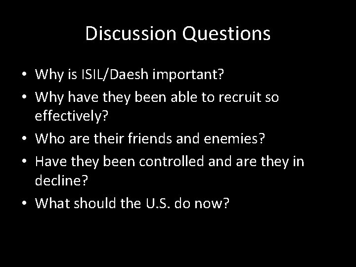 Discussion Questions • Why is ISIL/Daesh important? • Why have they been able to