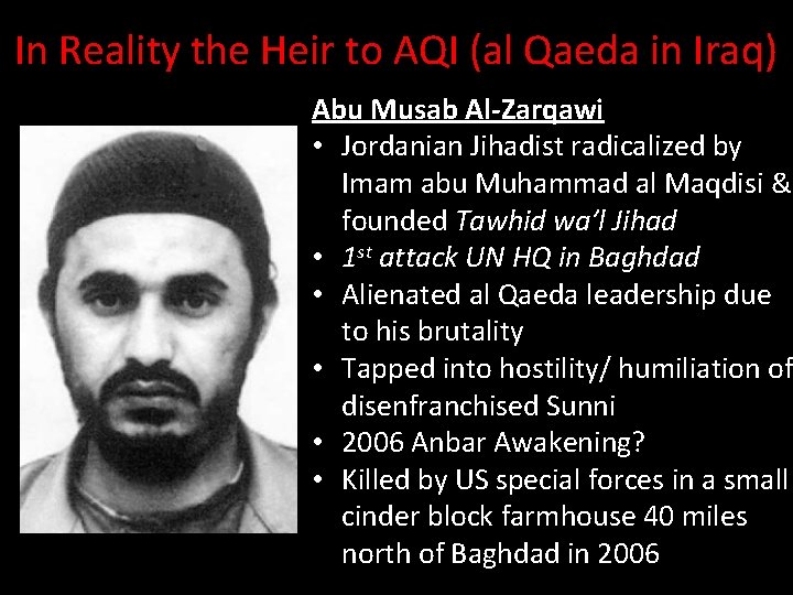 In Reality the Heir to AQI (al Qaeda in Iraq) Abu Musab Al-Zarqawi •