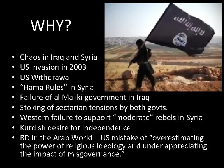 WHY? • • • Chaos in Iraq and Syria US invasion in 2003 US