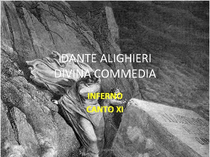 DANTE ALIGHIERI DIVINA COMMEDIA INFERNO CANTO XI E, se volete, parliamo di Dante 1 DANTE ALIGHIERI DIVINA COMMEDIA INFERNO CANTO XI E, se volete, parliamo di Dante 1
