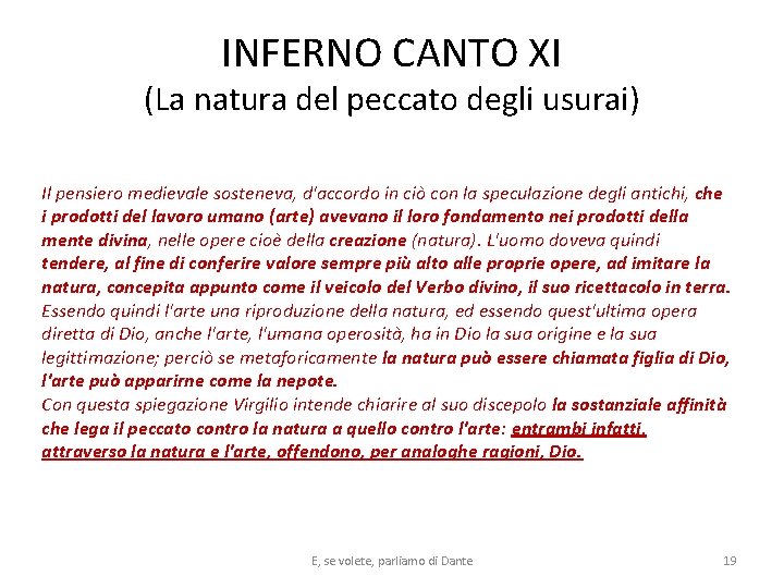 INFERNO CANTO XI (La natura del peccato degli usurai) Il pensiero medievale sosteneva, d'accordo INFERNO CANTO XI (La natura del peccato degli usurai) Il pensiero medievale sosteneva, d'accordo