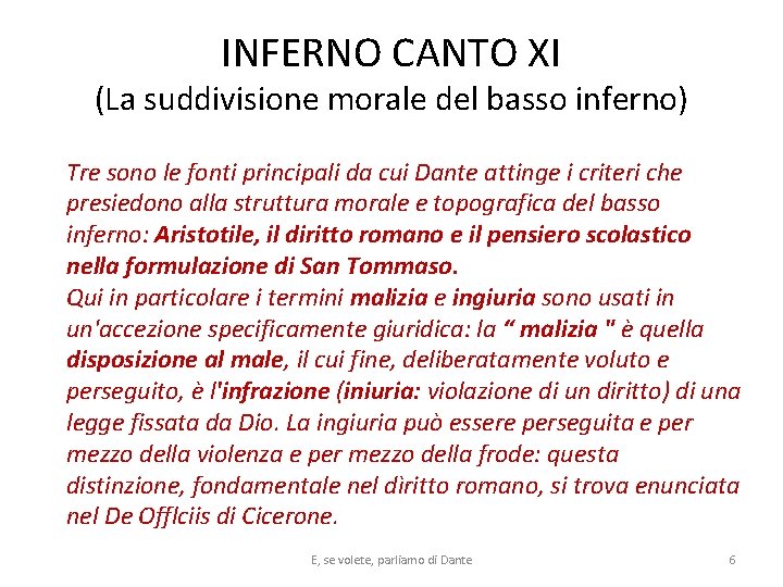 INFERNO CANTO XI (La suddivisione morale del basso inferno) Tre sono le fonti principali INFERNO CANTO XI (La suddivisione morale del basso inferno) Tre sono le fonti principali