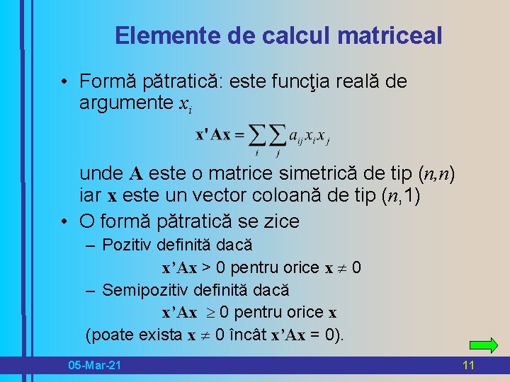 Elemente de calcul matriceal • Formă pătratică: este funcţia reală de argumente xi unde