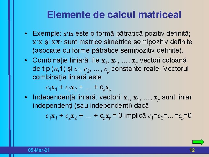 Elemente de calcul matriceal • Exemple: x’Ix este o formă pătratică pozitiv definită; X’X