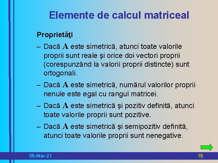 Elemente de calcul matriceal Proprietăţi – Dacă A este simetrică, atunci toate valorile proprii