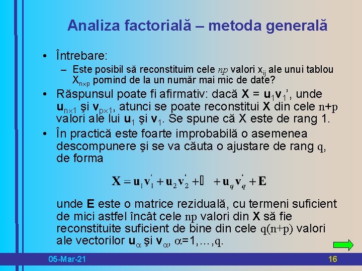 Analiza factorială – metoda generală • Întrebare: – Este posibil să reconstituim cele np