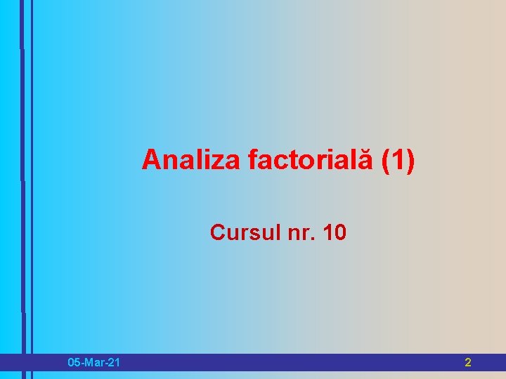 Analiza factorială (1) Cursul nr. 10 05 -Mar-21 2 