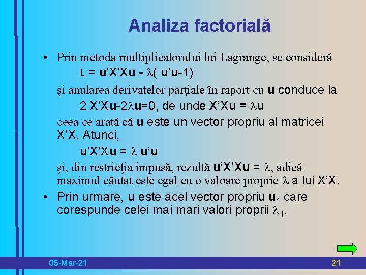 Analiza factorială • Prin metoda multiplicatorului Lagrange, se consideră L = u’X’Xu - (