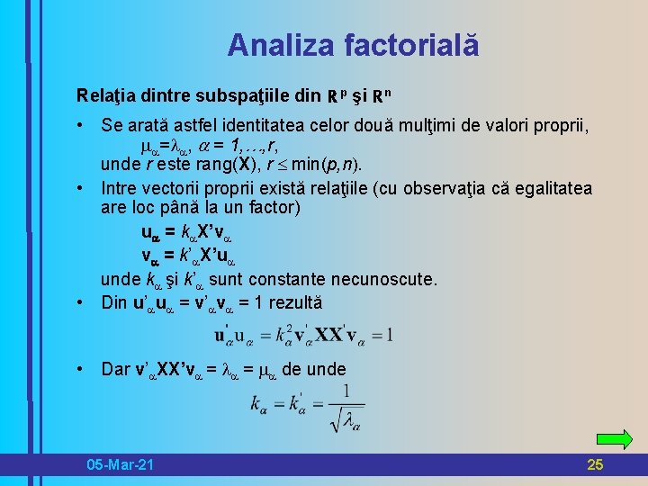 Analiza factorială Relaţia dintre subspaţiile din R p şi R n • Se arată