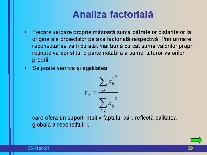 Analiza factorială • Fiecare valoare proprie măsoară suma pătratelor distanţelor la origine ale proiecţiilor