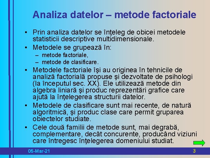Analiza datelor – metode factoriale • Prin analiza datelor se înţeleg de obicei metodele