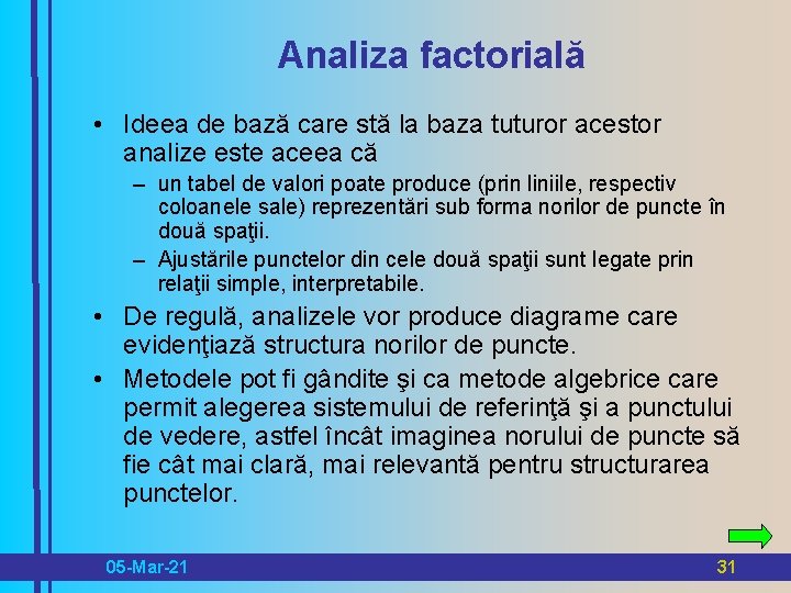 Analiza factorială • Ideea de bază care stă la baza tuturor acestor analize este