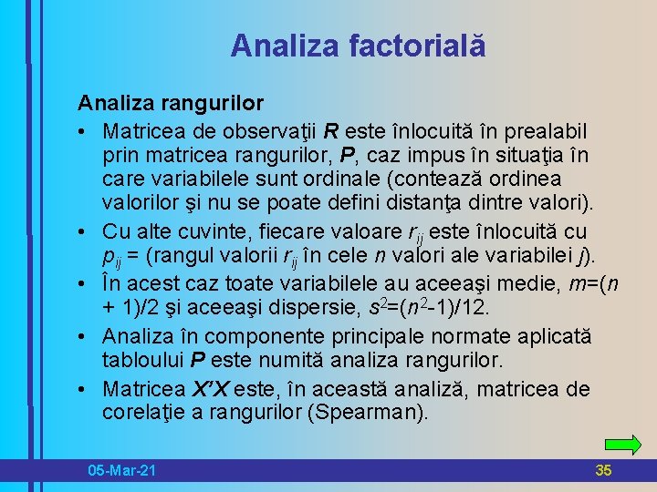 Analiza factorială Analiza rangurilor • Matricea de observaţii R este înlocuită în prealabil prin