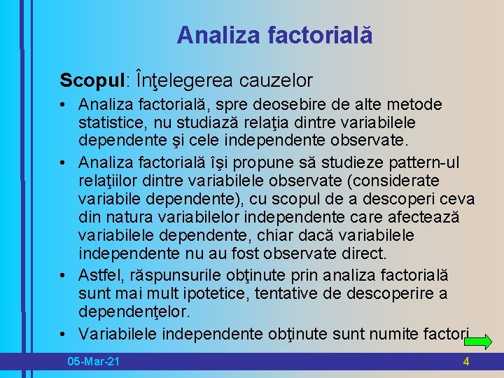 Analiza factorială Scopul: Înţelegerea cauzelor • Analiza factorială, spre deosebire de alte metode statistice,