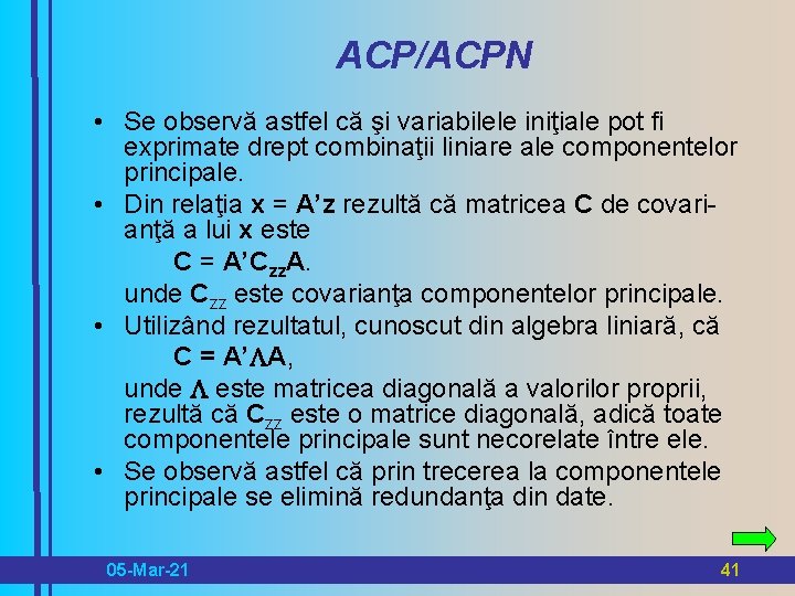 ACP/ACPN • Se observă astfel că şi variabilele iniţiale pot fi exprimate drept combinaţii