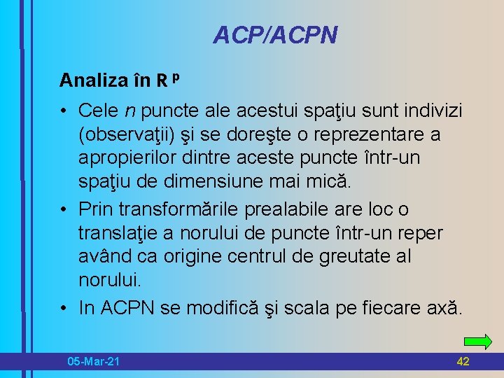 ACP/ACPN Analiza în R p • Cele n puncte ale acestui spaţiu sunt indivizi