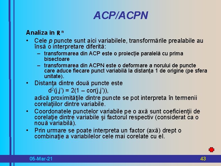 ACP/ACPN Analiza în R n • Cele p puncte sunt aici variabilele, transformările prealabile