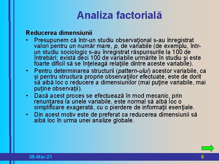 Analiza factorială Reducerea dimensiunii • Presupunem că într-un studiu observaţional s-au înregistrat valori pentru