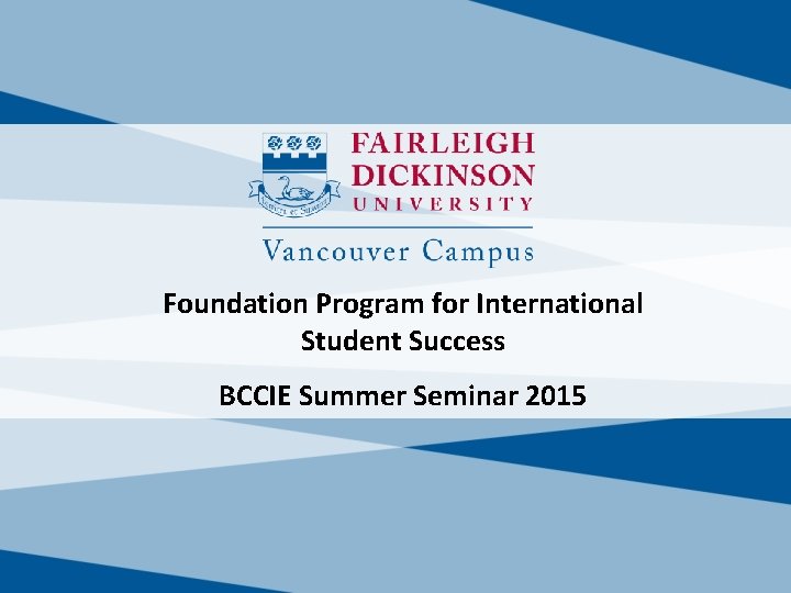 Foundation Program for International Student Success BCCIE Summer Seminar 2015 