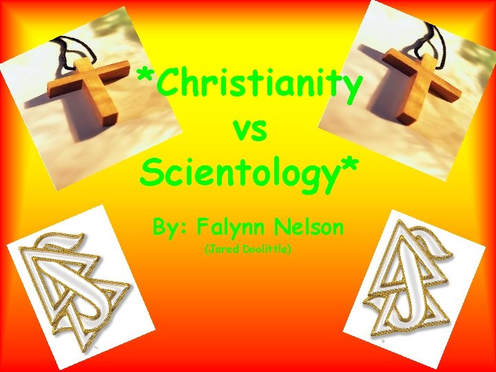 *Christianity vs Scientology* By: Falynn Nelson (Jared Doolittle) 