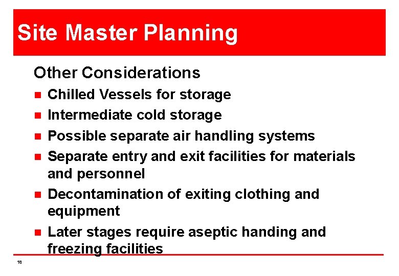 Site Master Planning Other Considerations n n n 18 Chilled Vessels for storage Intermediate