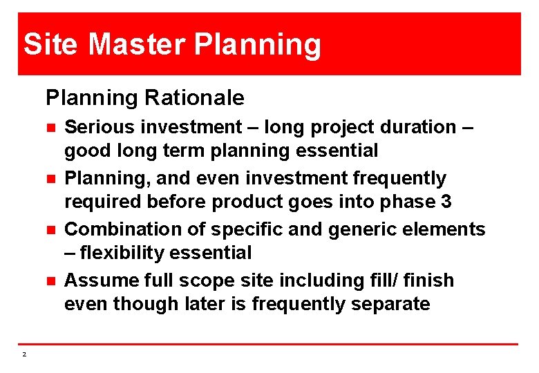 Site Master Planning Rationale n n 2 Serious investment – long project duration –